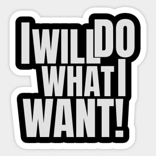 I will do what I want! Sticker